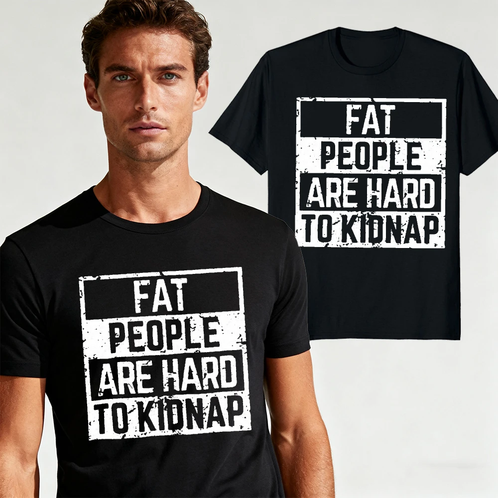 Funny Slogan Graphic Tee FAT PEOPLE ARE HARD TO KIDNAP Distressed Print Men T Shirt Humor Joke Outfit Gift For Men Streetwear