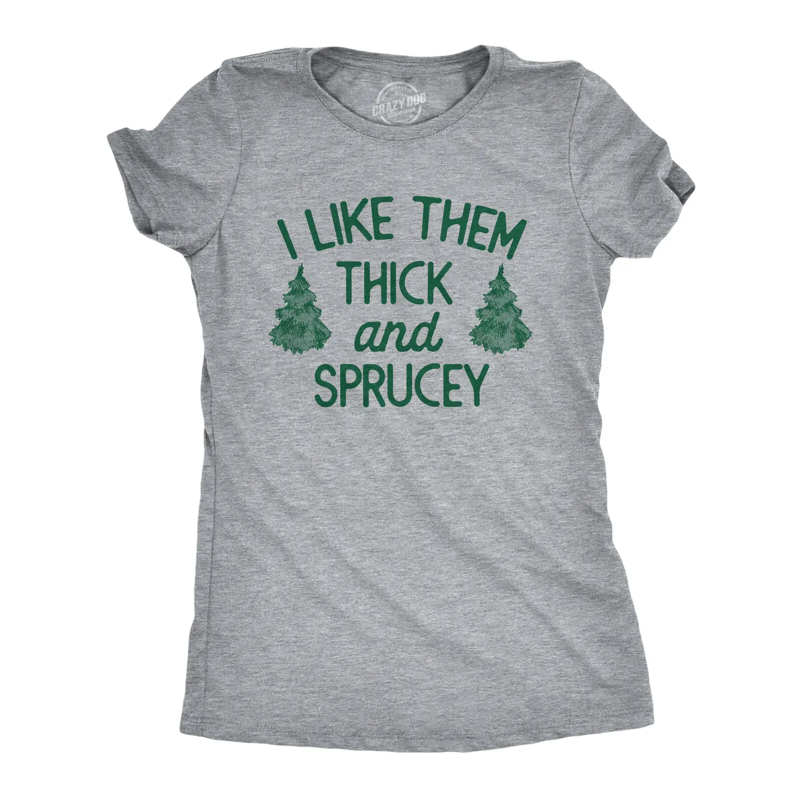 Womens I Like Them Thick And Sprucey T Shirt Funny Xmas Spruce Tree Joke Tee For