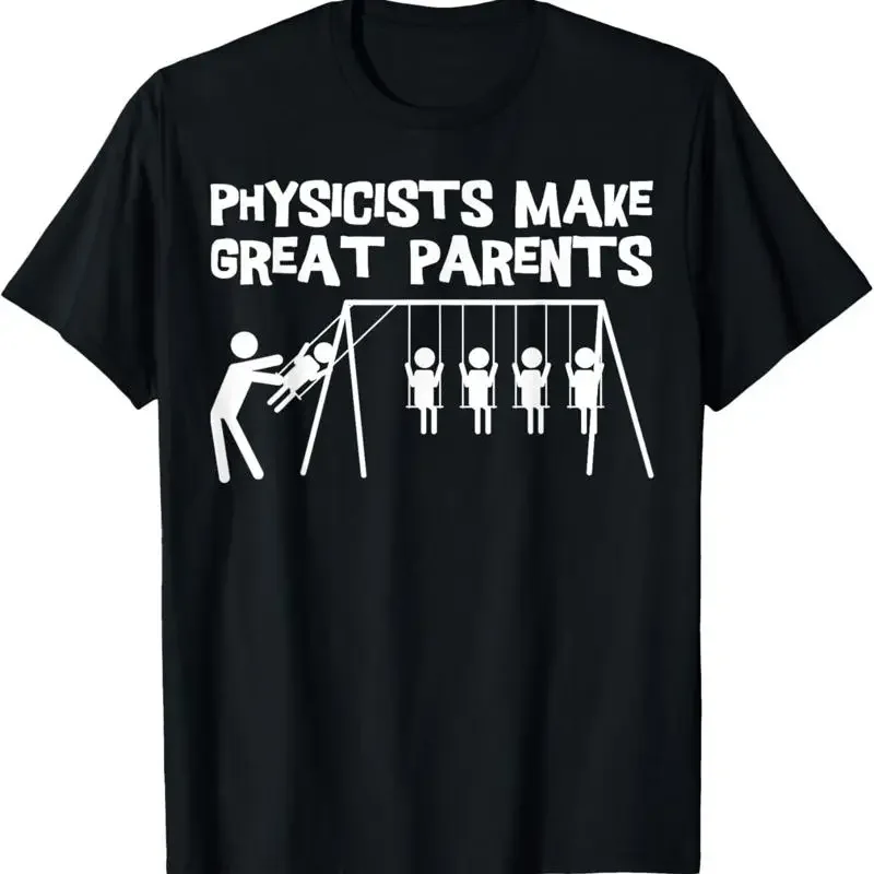 Physicists Make Great Parents Physicist Physics T Shirt
