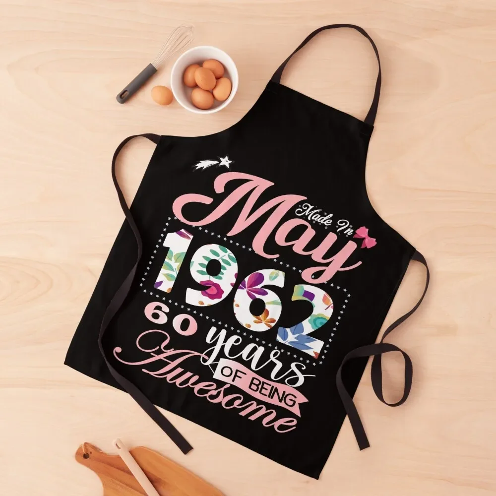 

Made In May 1962 60 Years Of Being Awesome Since Flower Gift 60th B-day Apron Womens Dresses Home Cleaning Apron