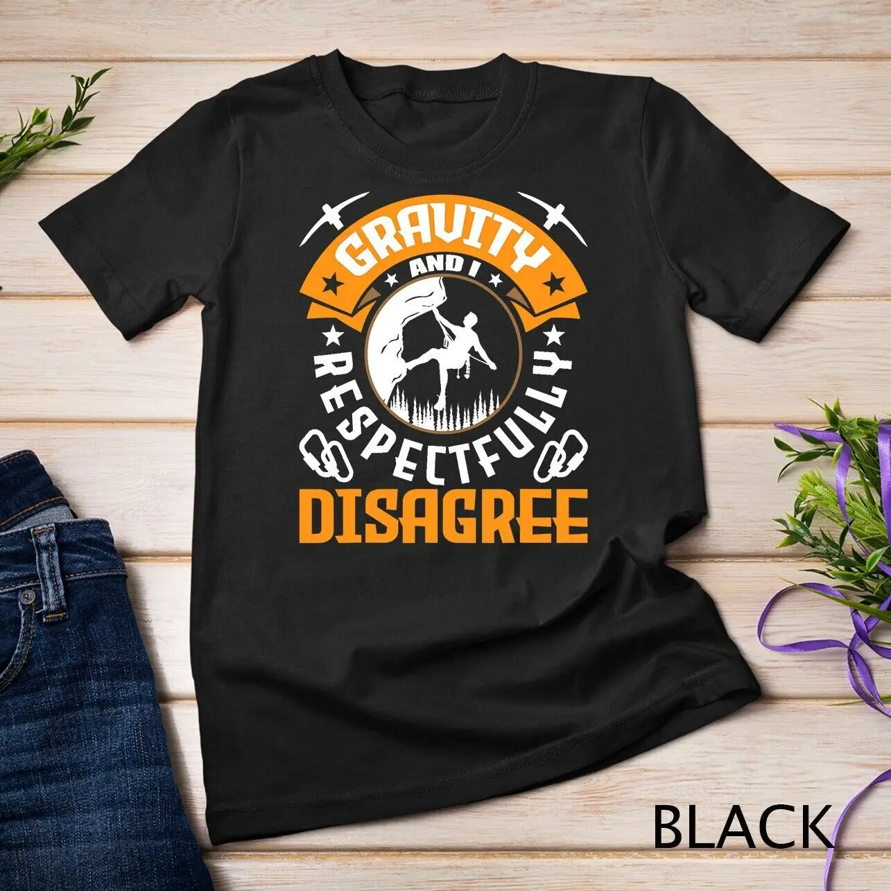 Gravity And I Respectfully Disagree Rock Climber & Climbing Unisex T-shirt