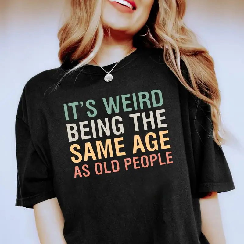 

Unisex Funny Aging T-Shirt | "Same Age As Old People" Sarcastic Quote Graphic Tee | Birthday Retirement Gift Casual Top
