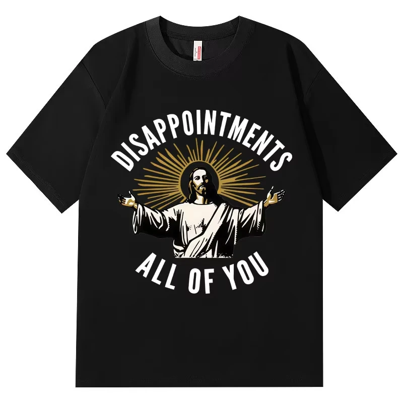 Disappointments All of You Funny Christian Jesus Meme T-shirt Unisex Casual Fashion T-shirts Summer 100%cotton Loose T Shirts