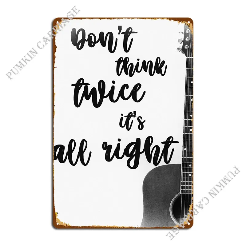 Dont Think Twice Metal Sign Mural Party Pub Garage Tin Sign Poster