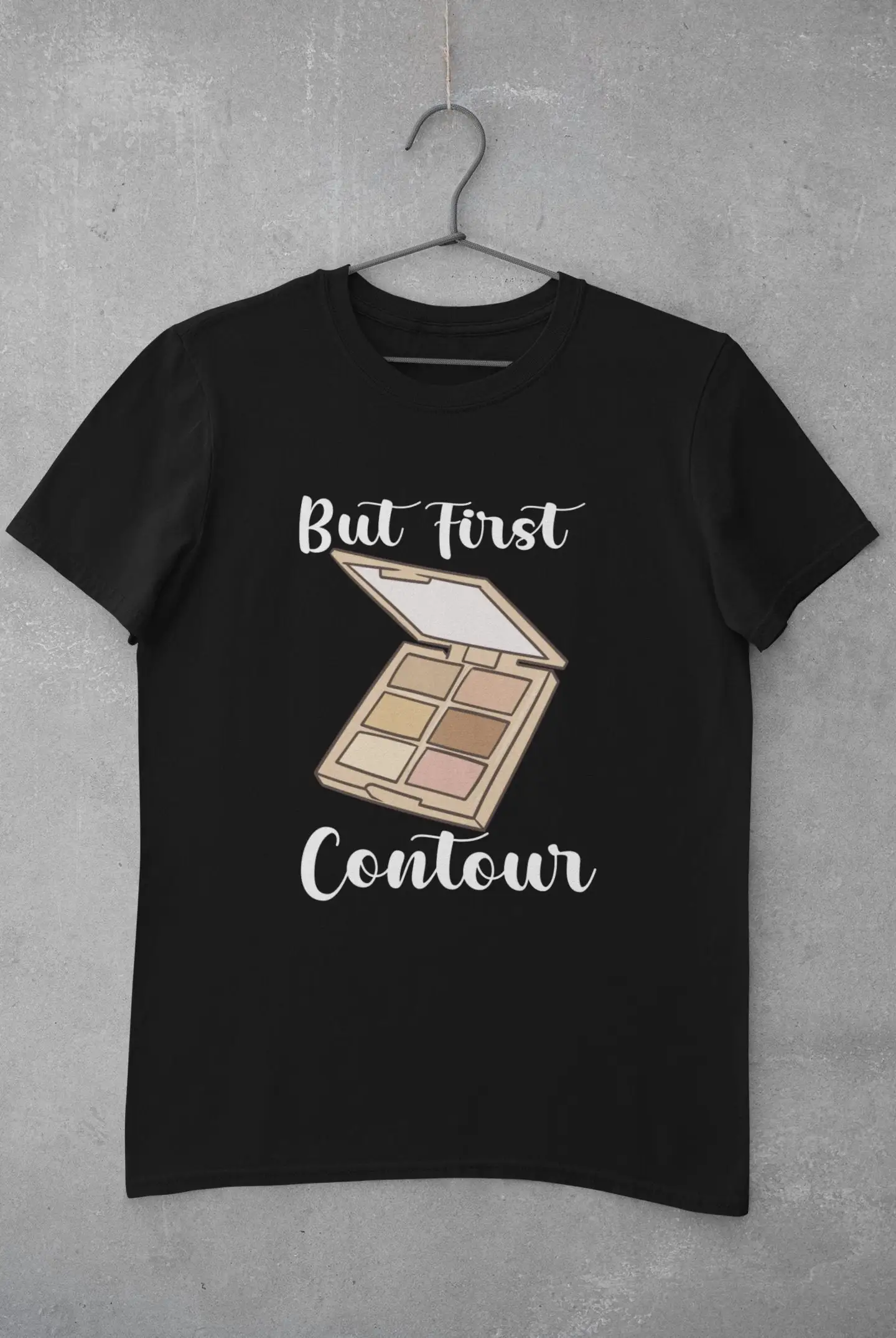 Makeup ArtisT T Shirt Beautician Lover s But First Contour