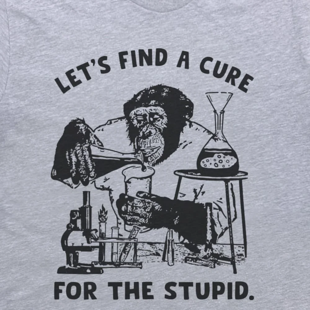 Stupid People T Shirt Funny Monkey Let'S Find A Cure For Sarcastic Science Offensive Saying