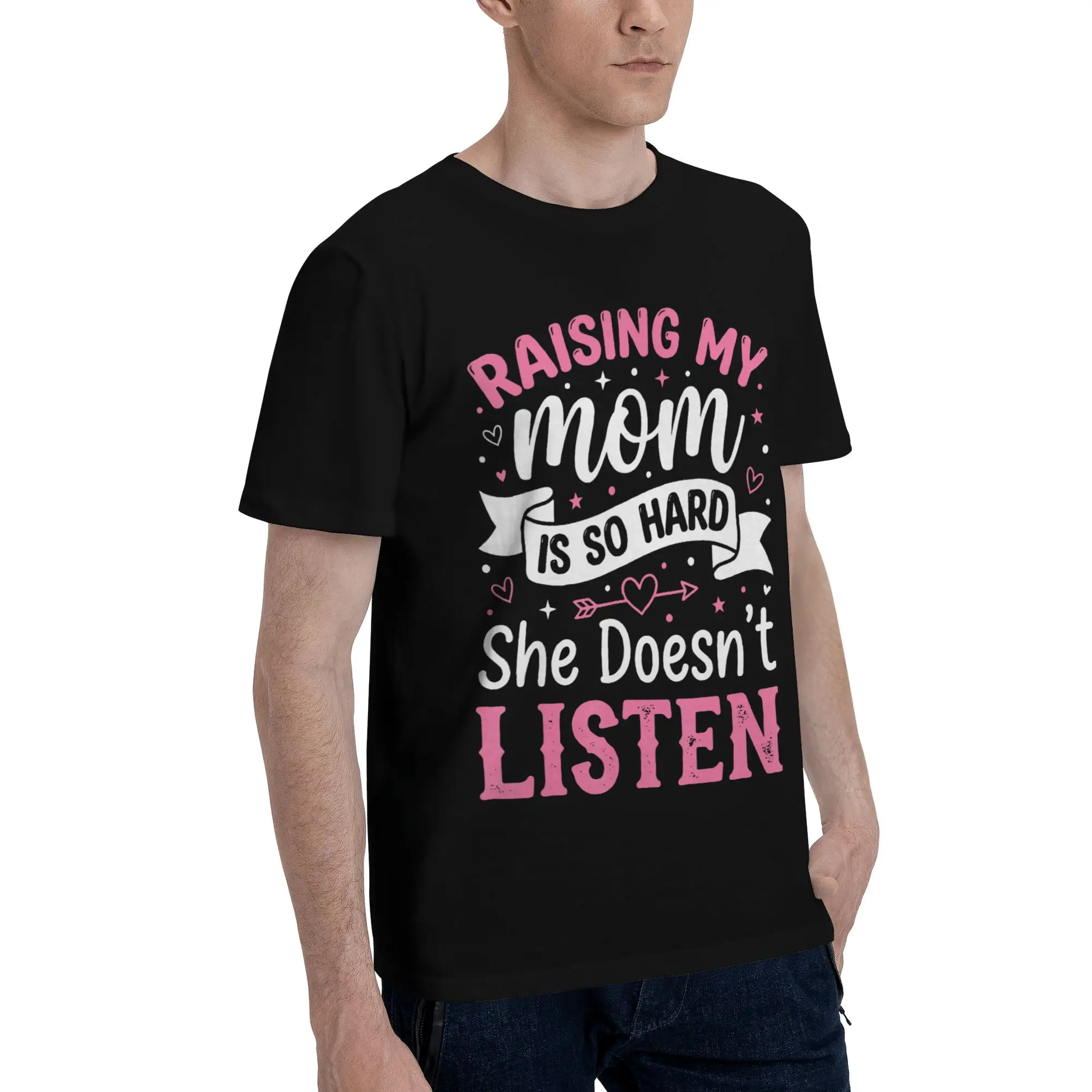 Fashion Raising My Mom Is So Hard She Doesn'T Listen T Shirt For Unisex  Pure Cotton Tee Shirt Short Sleeve Clothing