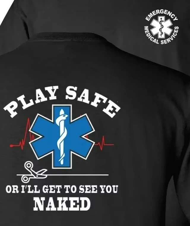 

Play Safe or I'll Get To See You Naked. Funny EMS EMT Medic Paramedic T-Shirt 100% Cotton O-Neck Short Sleeve Casual Mens Tshirt