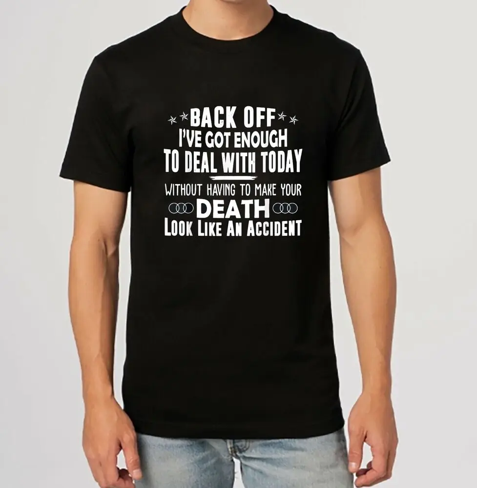 NEW LIMITED Back Off I've Got Enough To Deal With Today Funny Tee T-Shirt S-3XL