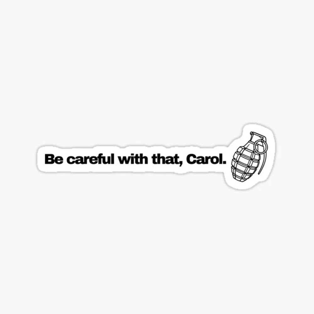 Be careful with that, Carol Sticker for Laptop Decor Bedroom Car Cute Cartoon Art Fashionable Public Suitcase