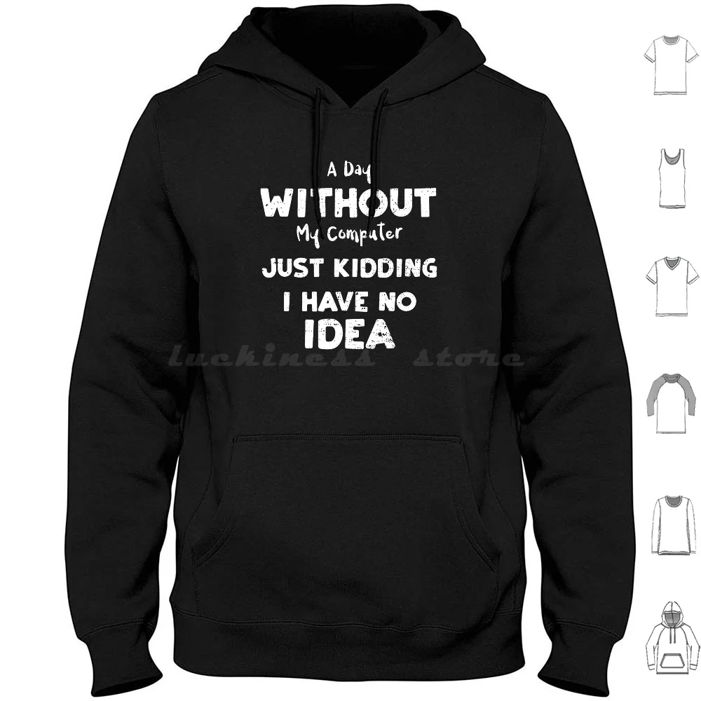 A Day Without My Computer Just Kidding I Have No Idea-Coding Hoodies Long Sleeve Software Developer Coding Computer