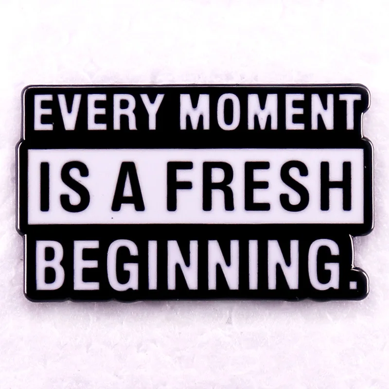 every moment is a fresh beginning enamel lapel pin