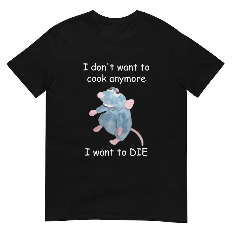 

I Don't Want to Cook Anymore Die Remy Funny Parody Unisex T-Shirt