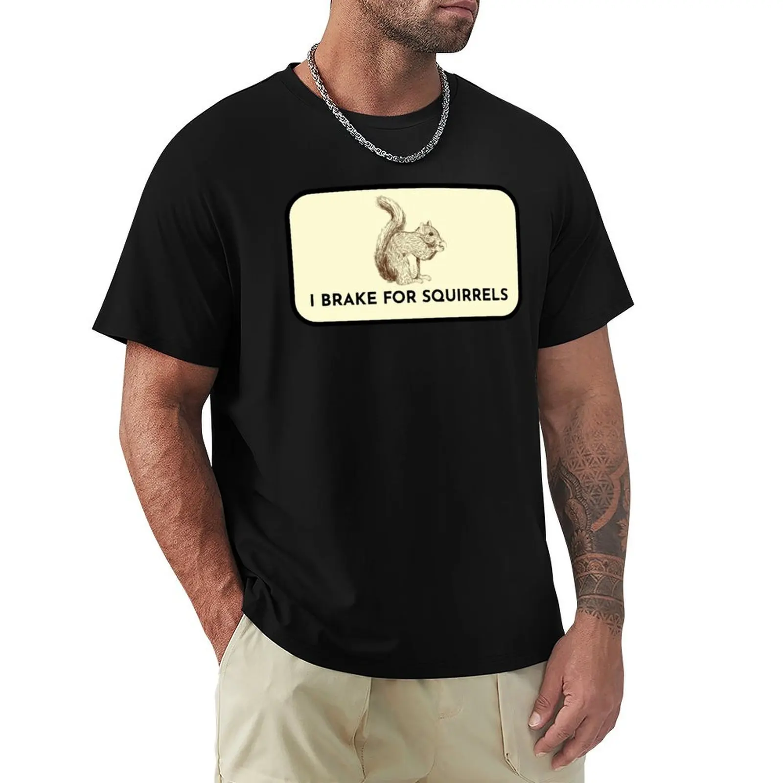I Brake For Squirrels T-Shirt Plus Size Non-Shrink T-Shirt