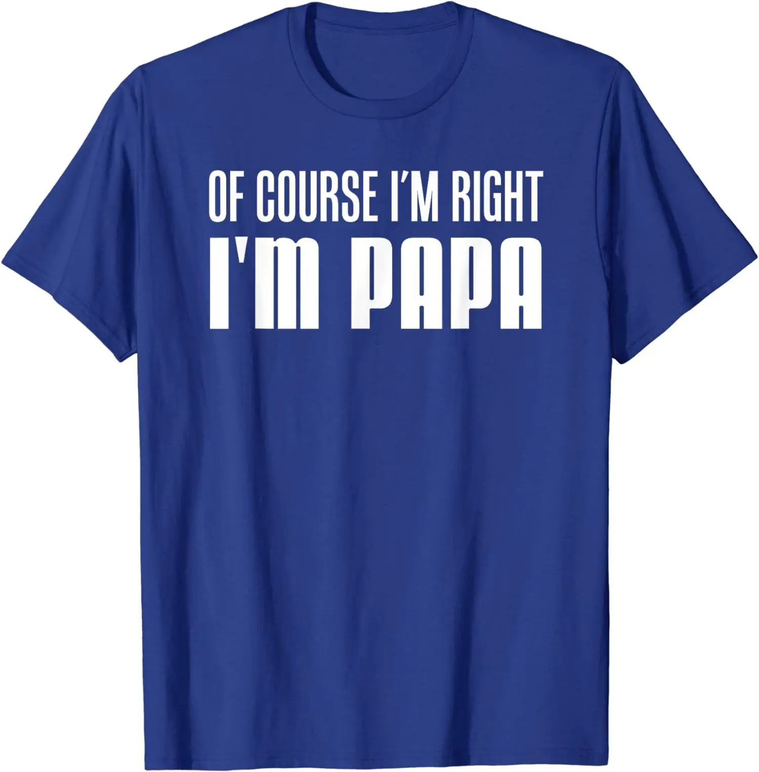 Of Course I'm Right Papa Funny Stubborn Grandpa T Shirt