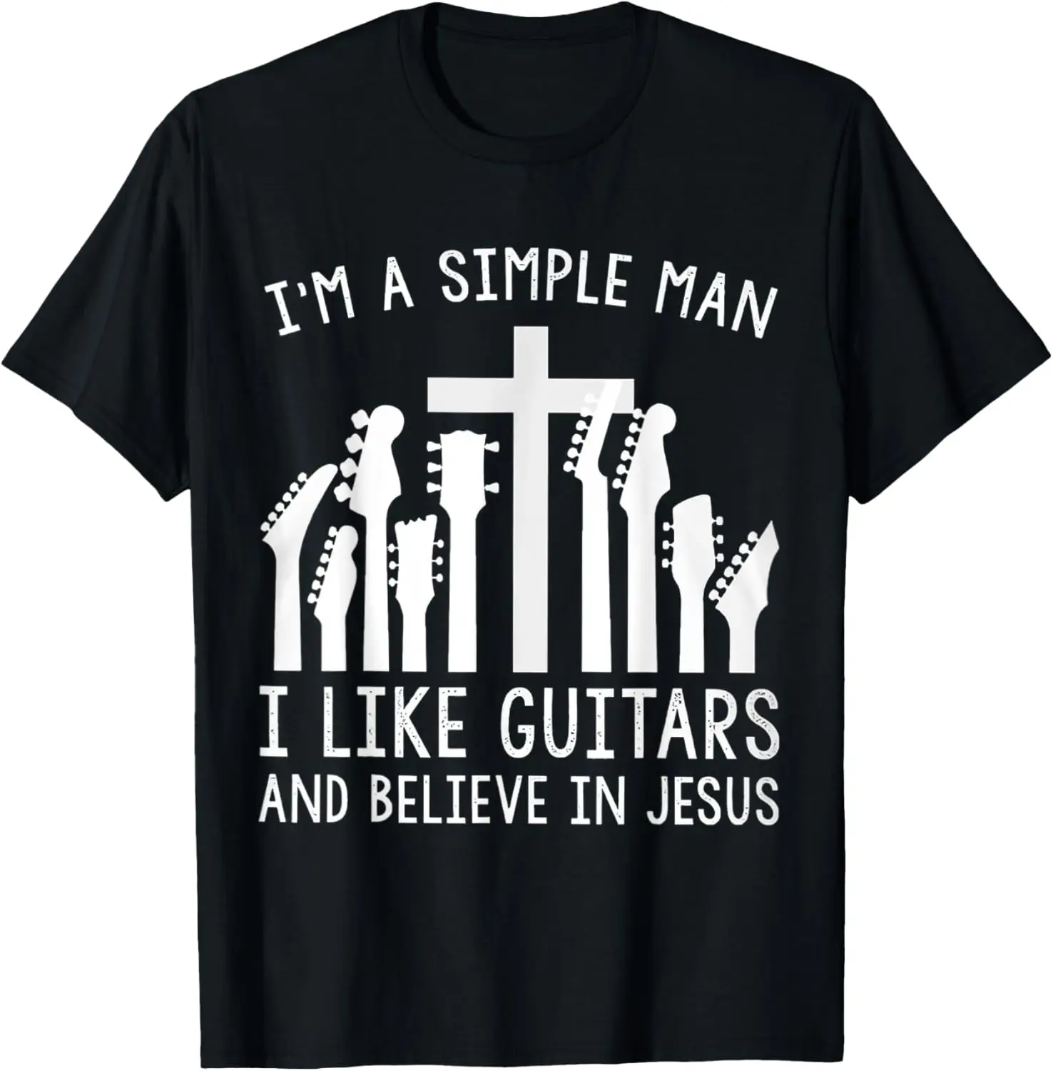 

I'm A Simple Man I Like Guitars And Believe In Jesus T-Shirt