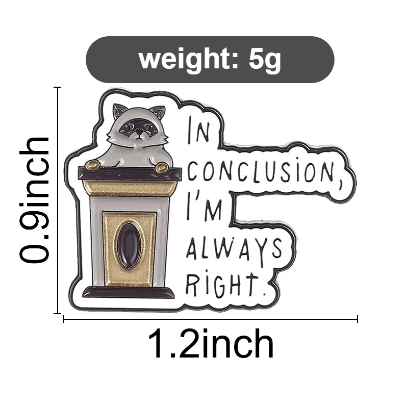 IN CONCLUSION, I'M ALWAYS RIGHT Enamel Pins Law Student Brooch Cartoon Raccoon Badge Jewelry Accessory Gifts For Lawyer Friends