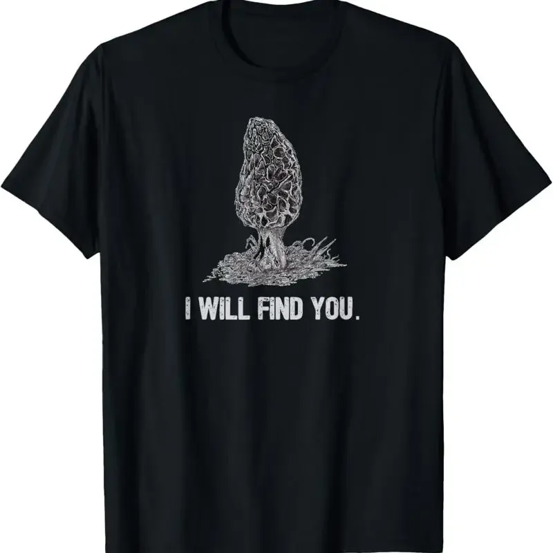 I Will Find You Morel Mushroom Hunting Funny T Shirt