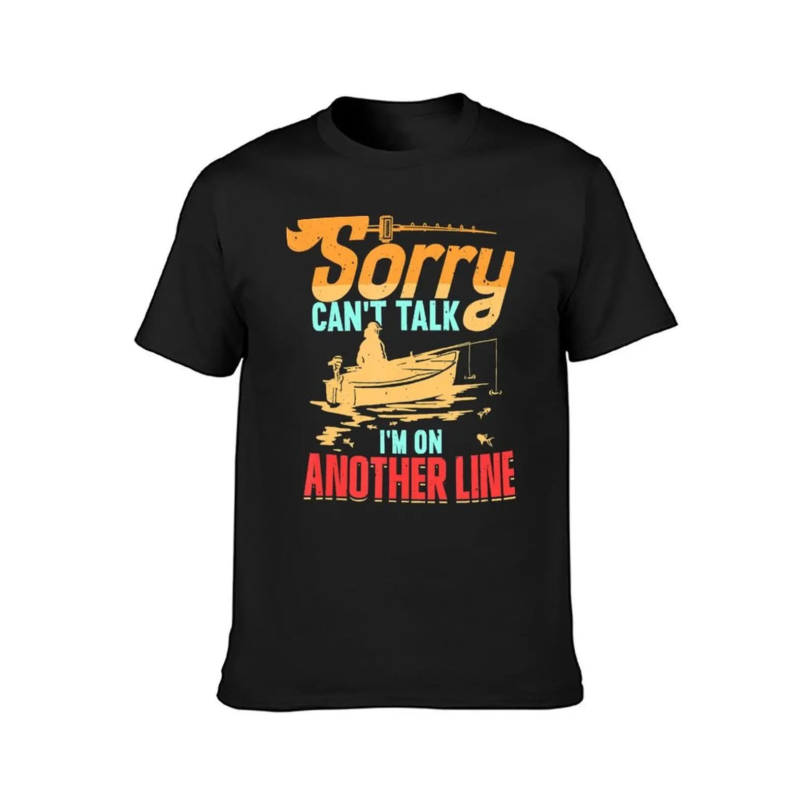 Sorry Can't Talk I'm On Another Line Fisherman Gifts Fishing T-Shirt T-Shirt vintage kawaii clothes mens white t shirts