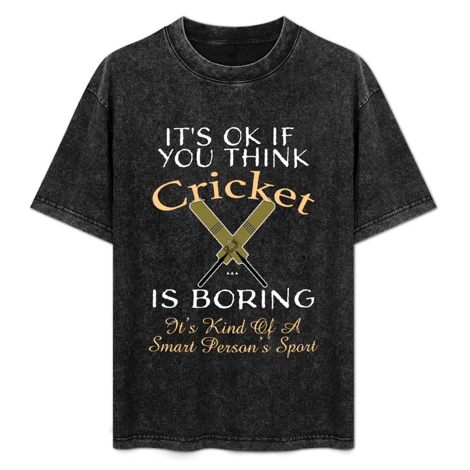 

It_s OK You Think Cricket Is Boring. It_s Kind Of A Smart Person_s Sport Funny Cricke T-Shirt Large Size Casual Tee Shirt