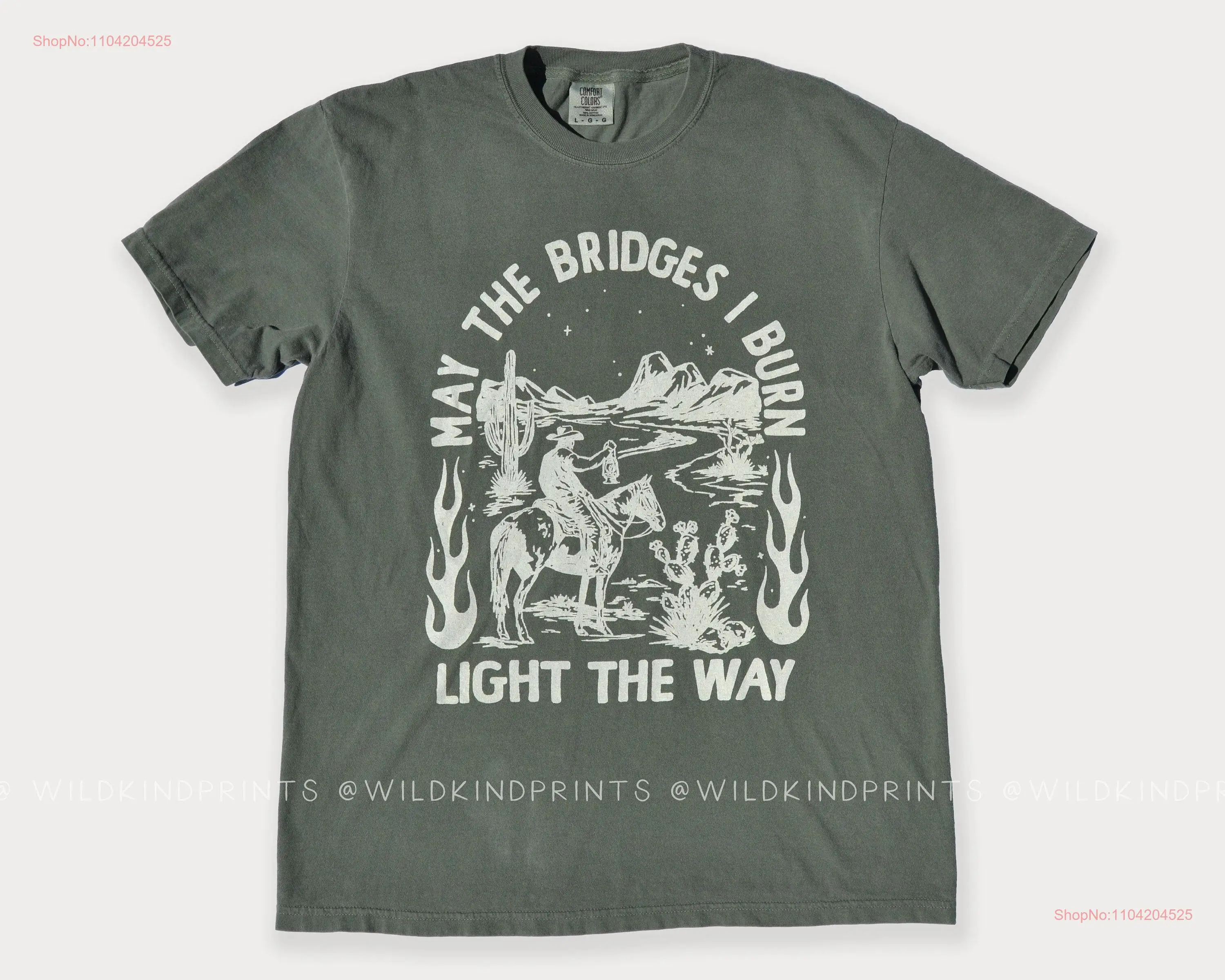 Moss Dark Green May the Bridges I Burn Light Way Comfort Colors T Shirt Cowboy Cowgirl fashion vintage western