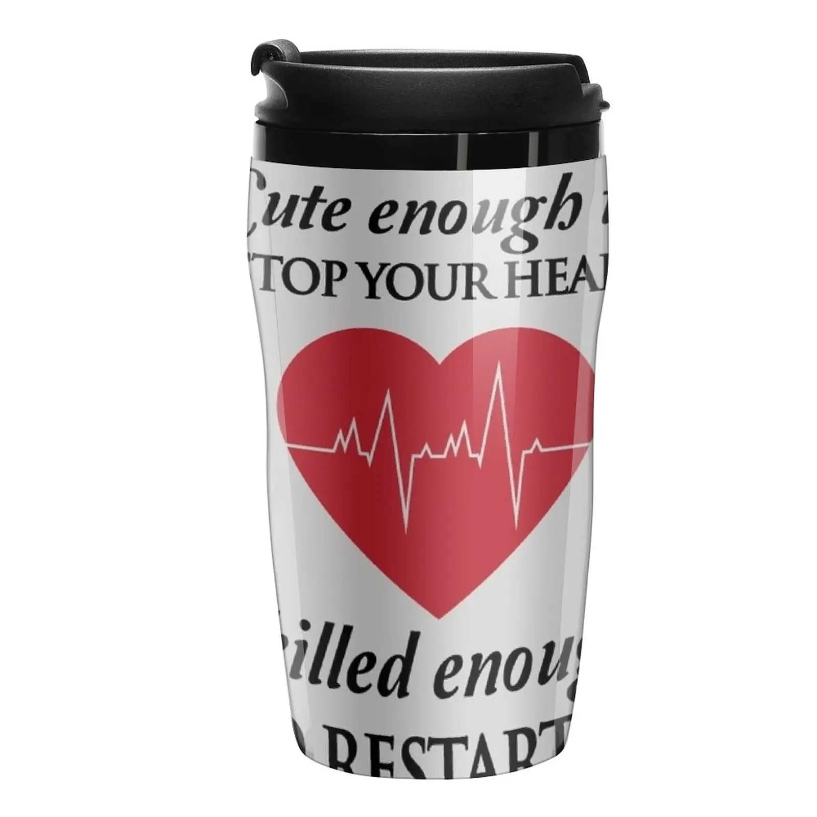 New Nurses: Cute enough to stop your heart. Skilled enough to restart it Travel Coffee Mug Latte Cup Thermos Cup