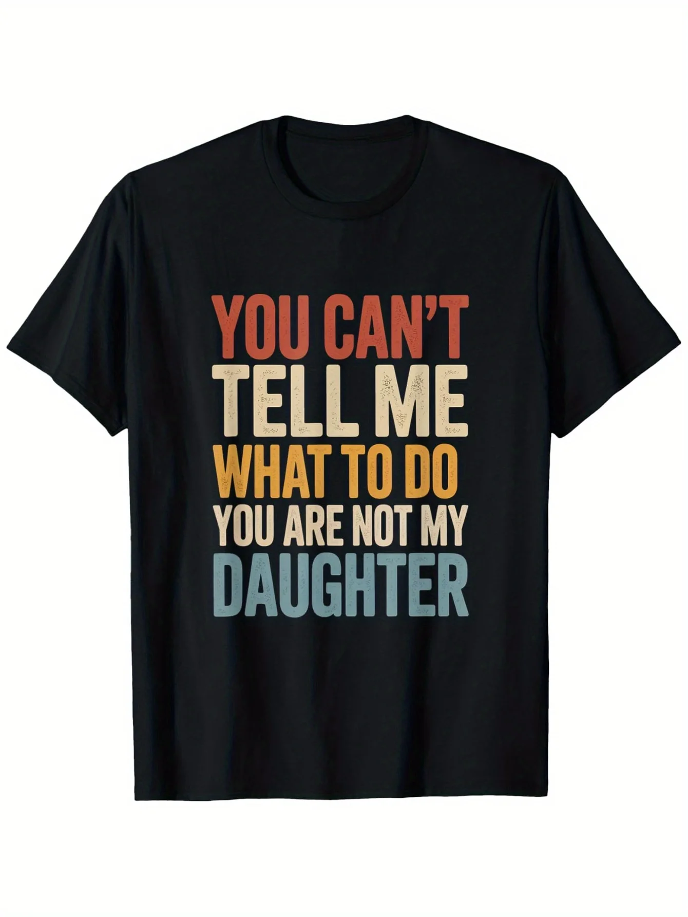 تي شيرت عيد الأب للأب "لا يمكنك أن تخبرني ماذا تفعل ذلك. أنت لست بنتي" نمط