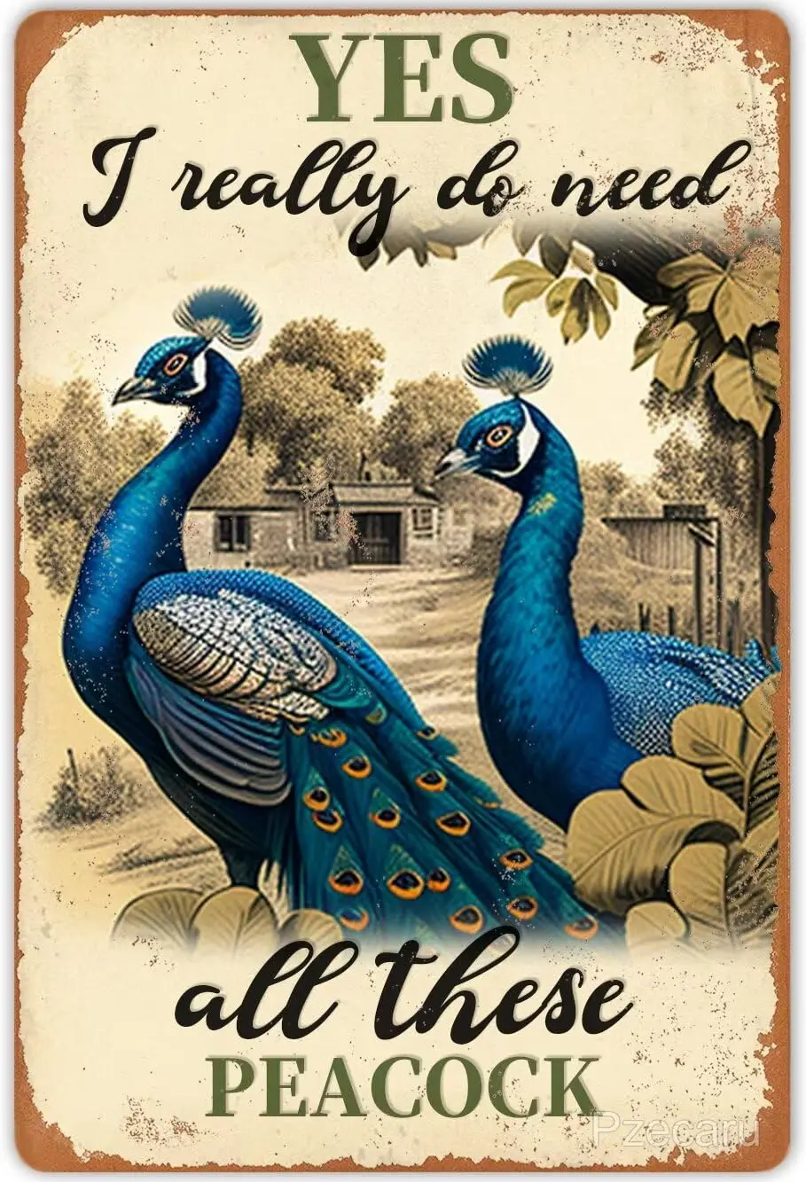Cute Peacocks Metal Tin Signs Yes I Really Do Need All These Peacocks! Vintage Metal Sign Easter Mother;s Day Best Gifts for Fri