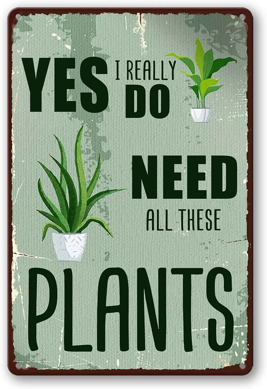 Funny Garden Metal Sign Yes I Really Do Need All These Plants Tin Sign Wall Decor Plaque for Yard Outdoor 8x12 inch sign