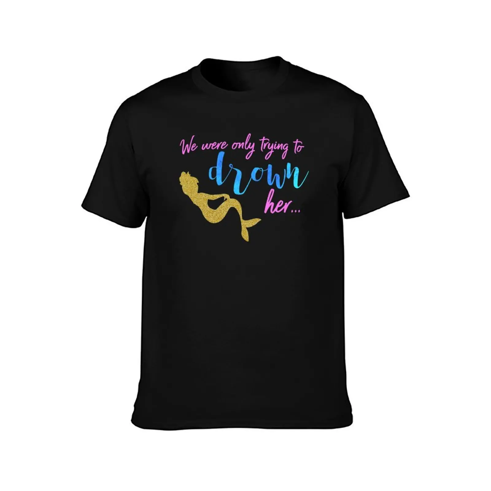 We Were Only Trying to Drown Her Mermaid T-Shirt, Summer Casual Cotton Tee, Oversized Streetwear Tops, Vintage Graphic Print