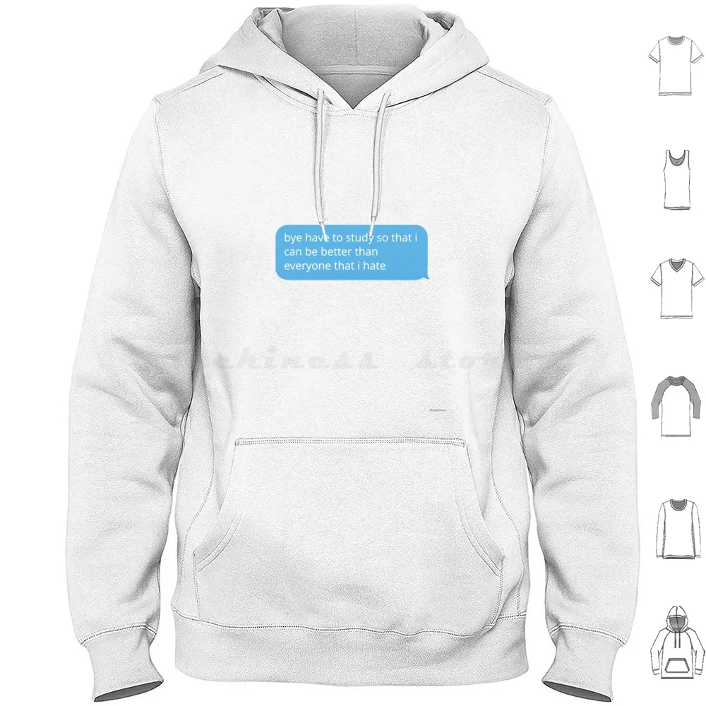 Bye Have To Study Hoodies Long Sleeve School Smart University College Studyspo Studyblr Nerd Nerdy Text Message Phone