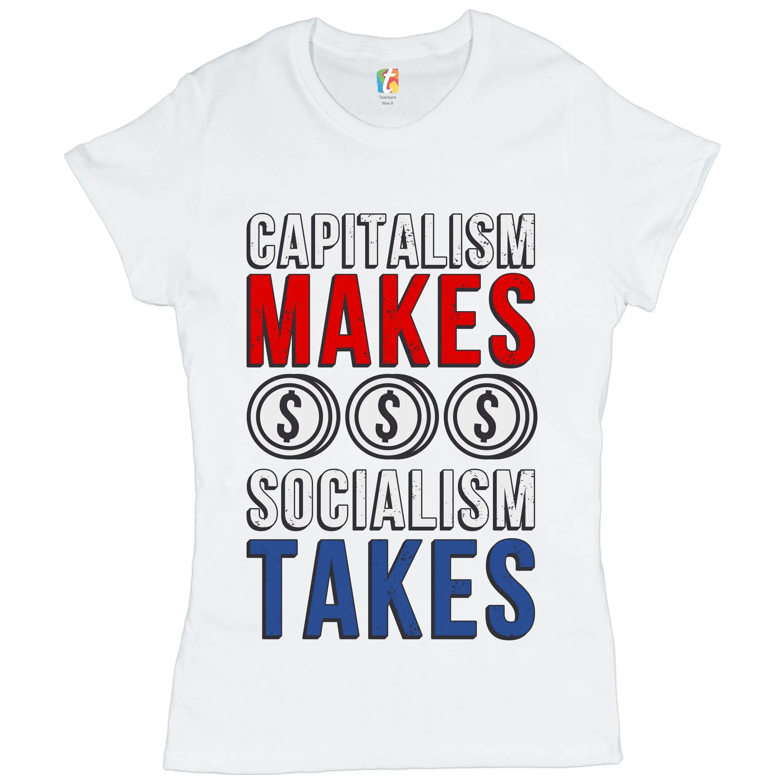 Capitalism Makes Socialism Takes T Shirt Political Anti Women's