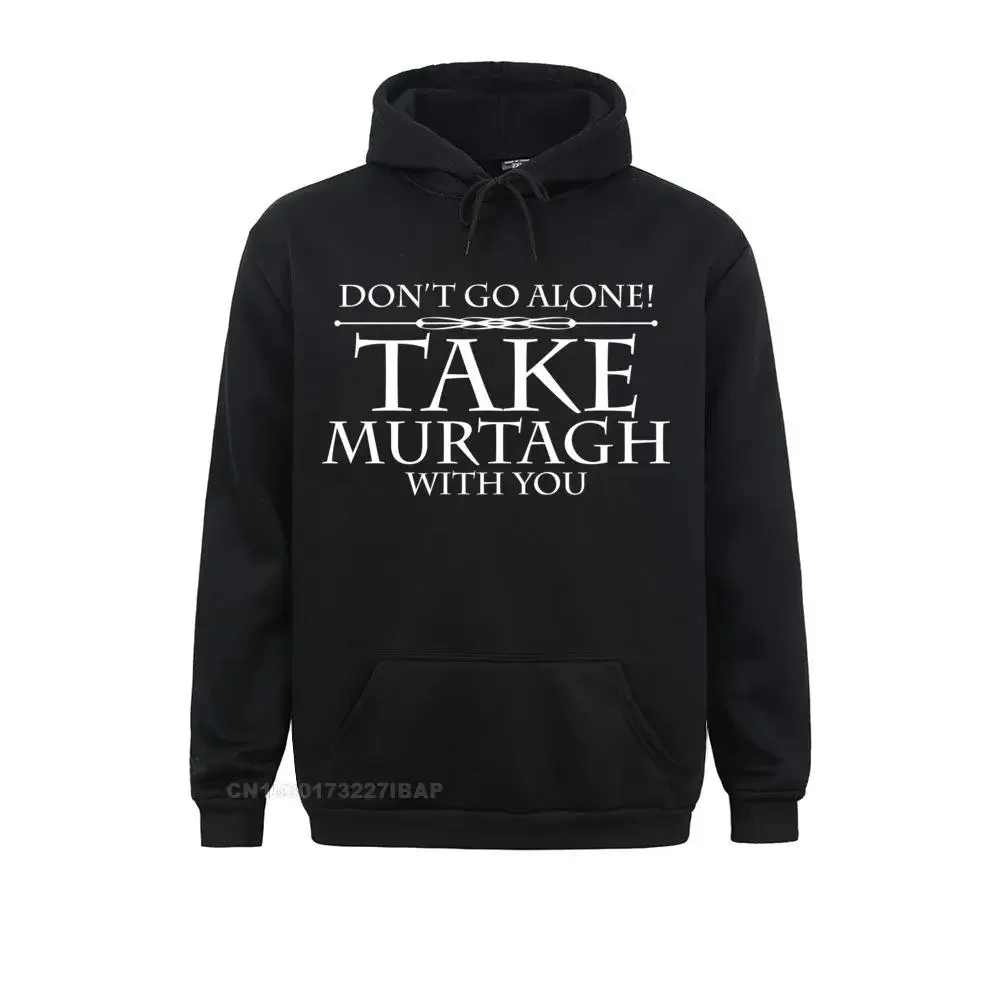 

Dont Go Alone Take MURTAGH Funny Outlander Shirt Sweatshirts for Students Leisure Hoodies Funny Camisa Sportswears