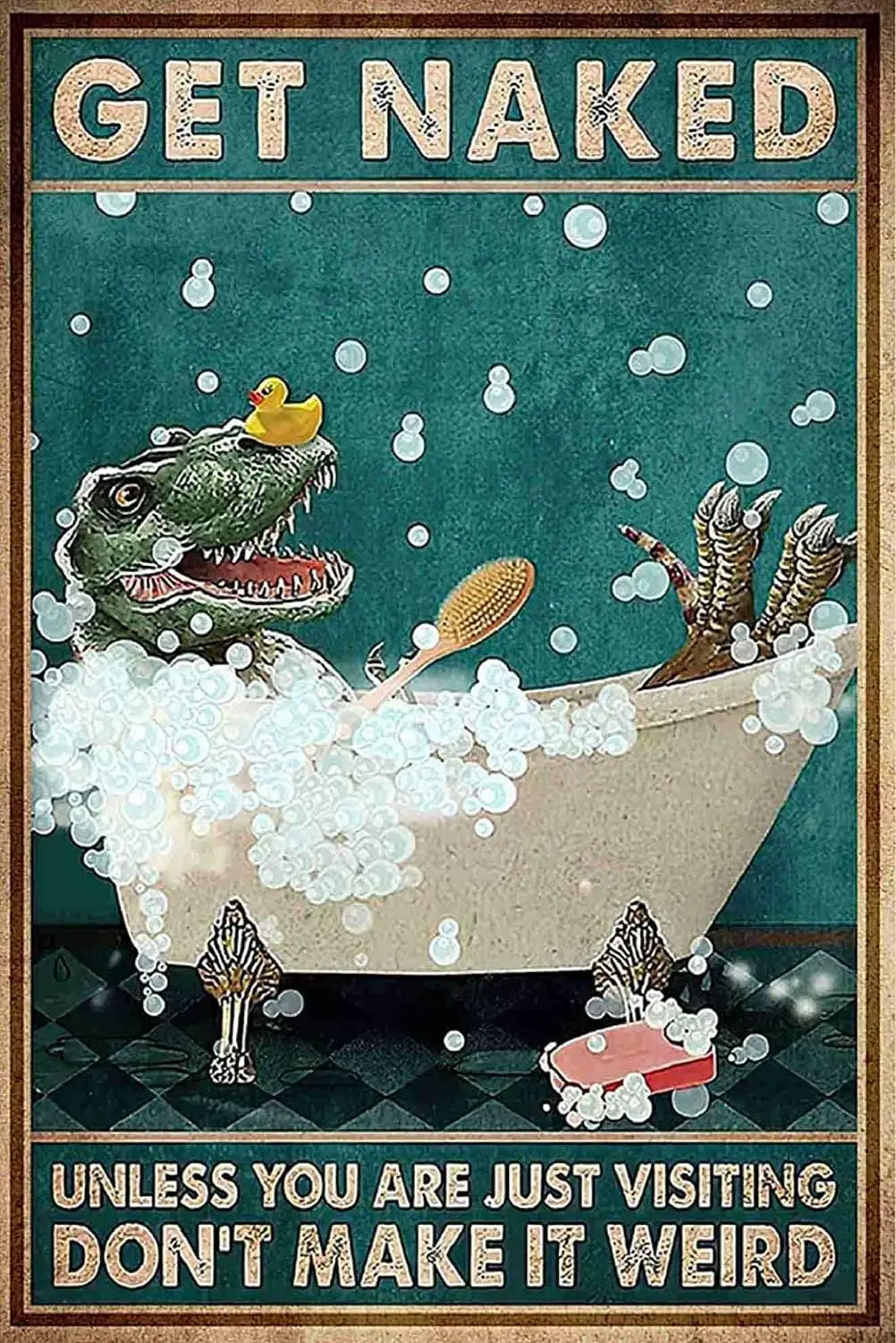 EMOHAT Metal Sign Dinosaur Shower Bath Get Unless You Are Just Visiting Dont Make It Weird Tin For Bathroom Bar Resta