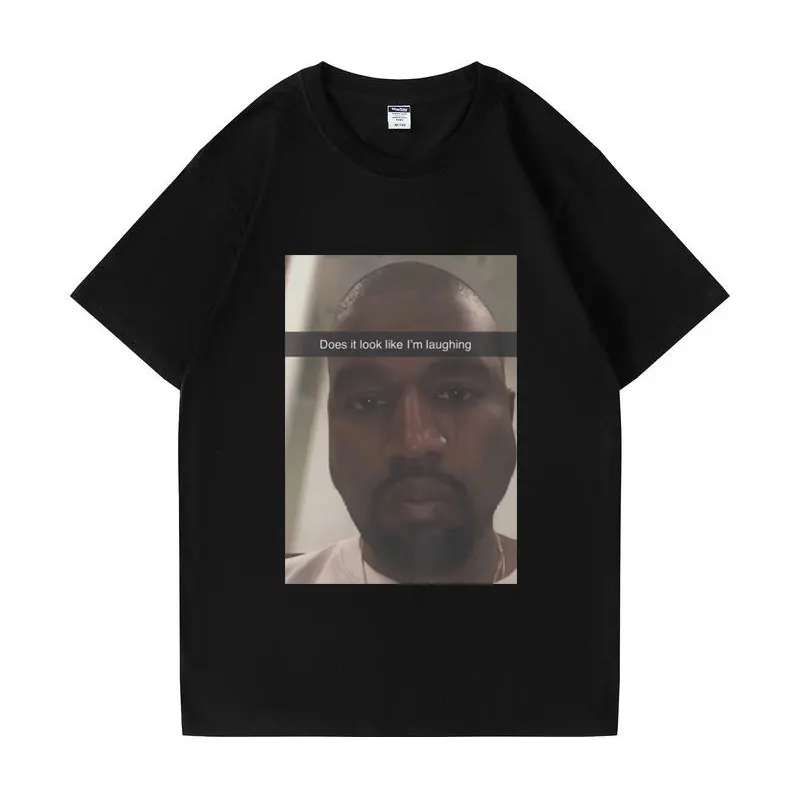 Funny Kanye West Does It Look Like Im Laughing Graphic T Shirts Men Women Summer Fashion Vintage Casual Short Sleeves T-shirt