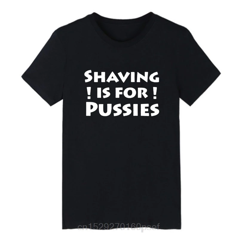 Shaving ! Is for ! Pussies ! Funny Beard T Shirt Shaving Is for Pussies Fashion Letters Printing Short Sleeve Tops Men Clothes