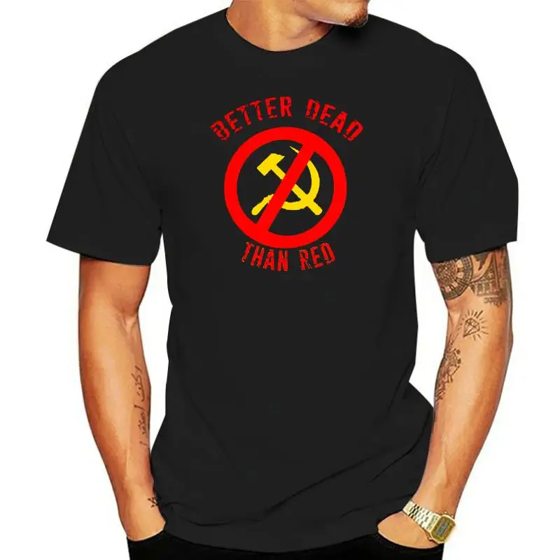 Men  Women tshirt Better Dead Than Red Cold War Anti Communist Slogan Hammer and Sickle Russia Customized Printed T-Shirt