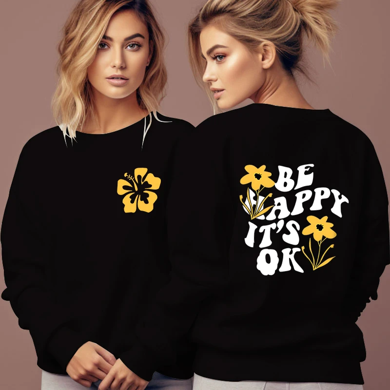 Be Happy It's OK  Floral Design Women Sweatshirt Graphic Flowers Lover Fashion Casual Hoodies Positive Letter Print Sweatshirts