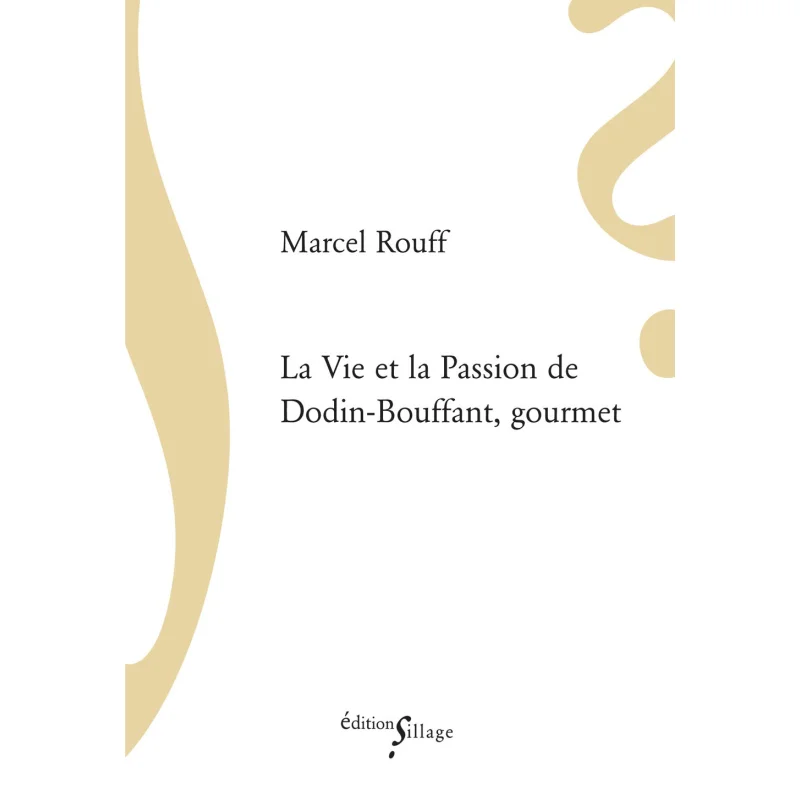 

LA VIE ET LA PASSION DE DODINBOUFFANT GOURMET Marcel Rouff SILLAGE 9782916266626 Book