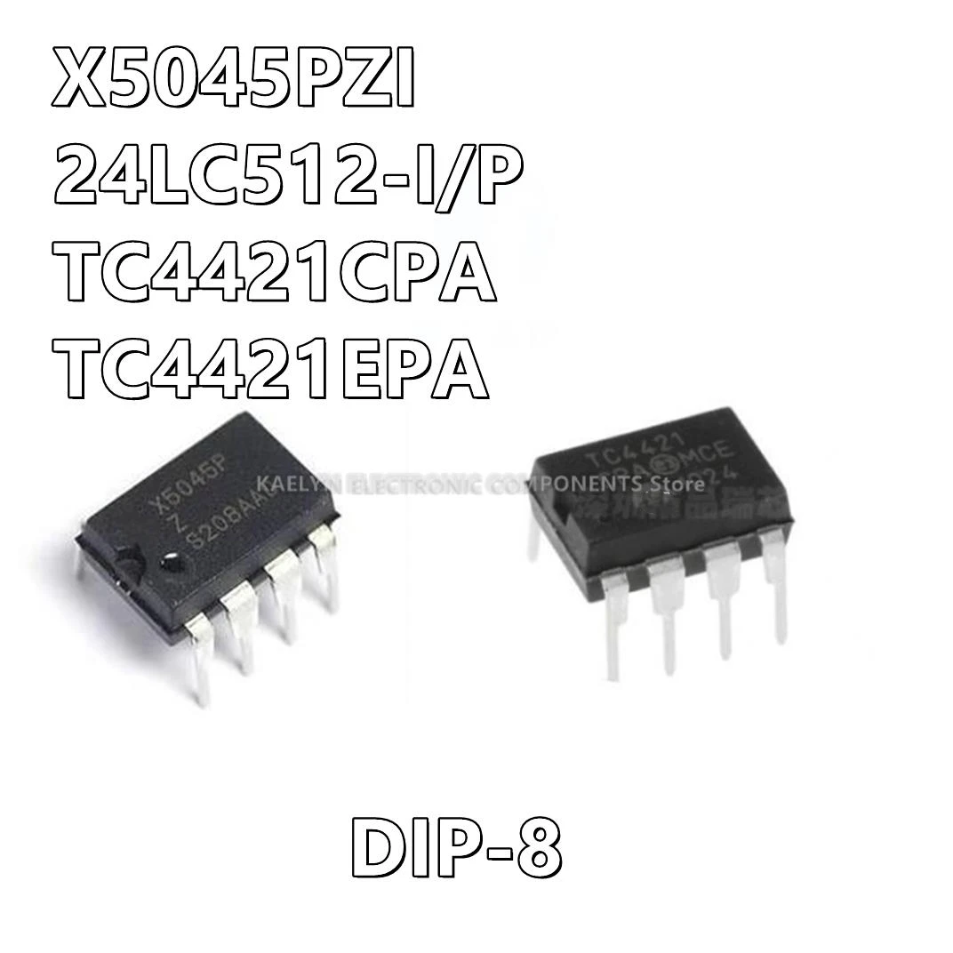 10Pcs/lot X5045P X5045PZ X5045PZI CPU 24LC512 24LC512-I/P TC4421 TC4421CPA TC4421EPA DIP8 MOSFET