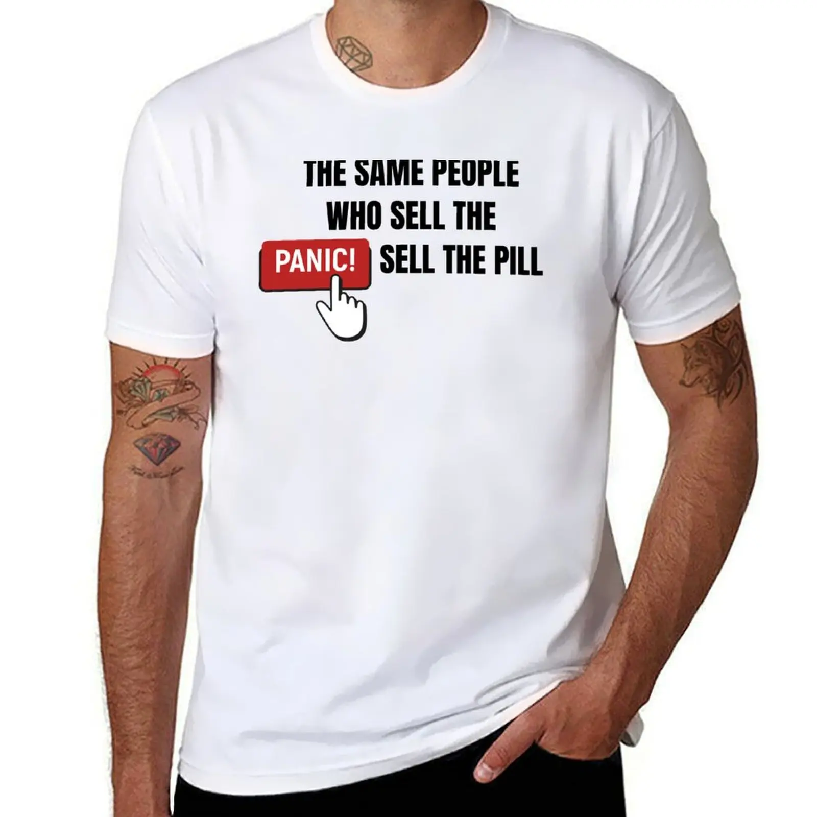 

The same people who sell the panic, sell the pill T-Shirt t shirts for man cotton funny t shirt personalised T-shirt