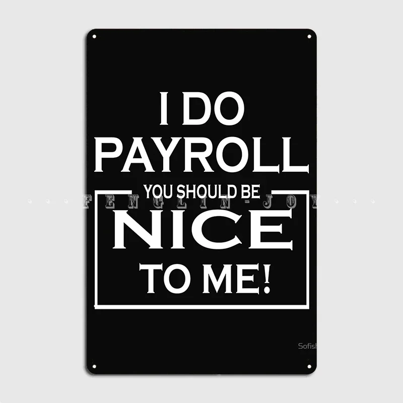 I Do Payroll You Should Be Nice To Me. Metal Plaque Poster Club Party Club Bar Design Poster Tin Sign Poster