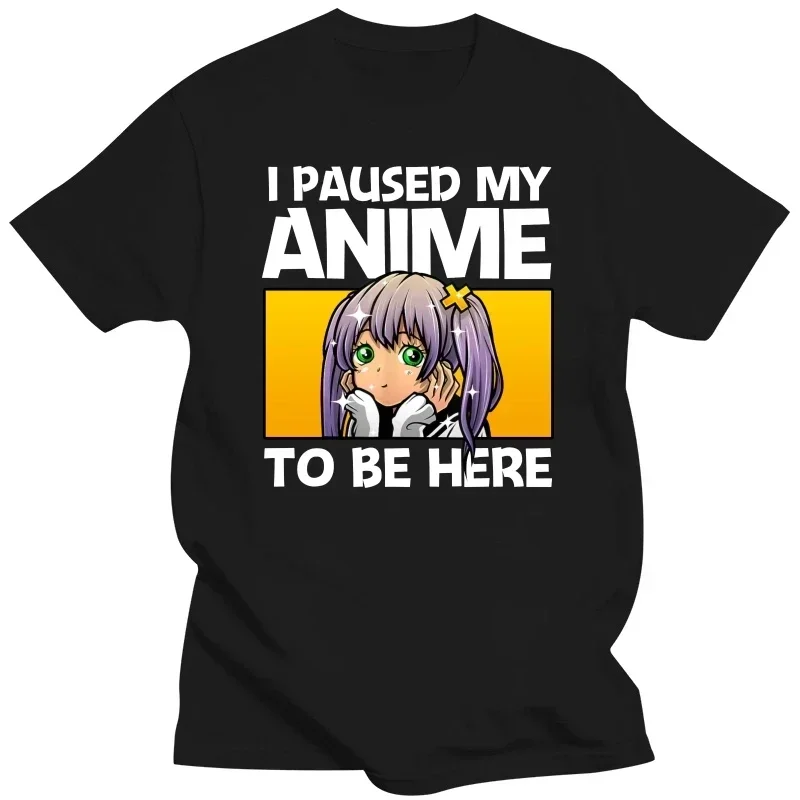 Cotton T-shirt Hip Hop Tshirt Tees Oversized Harajuku I Paused My Anime To Be Here T Shirt Japanese Anime Manga Lovers T-Shirt