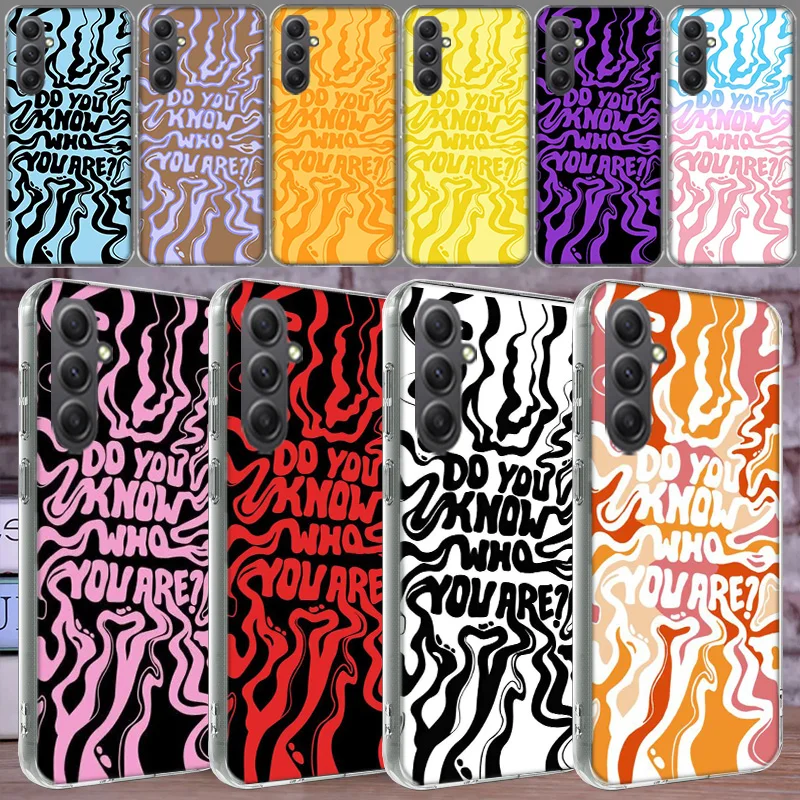 Do You Know Who You Are Phone For Samsung Galaxy A15 A25 A35 A55 A71 A51 A41 A31 A21 A11 M12 M30S M31 M32 M51 M52 J8 J6 J4 Cover