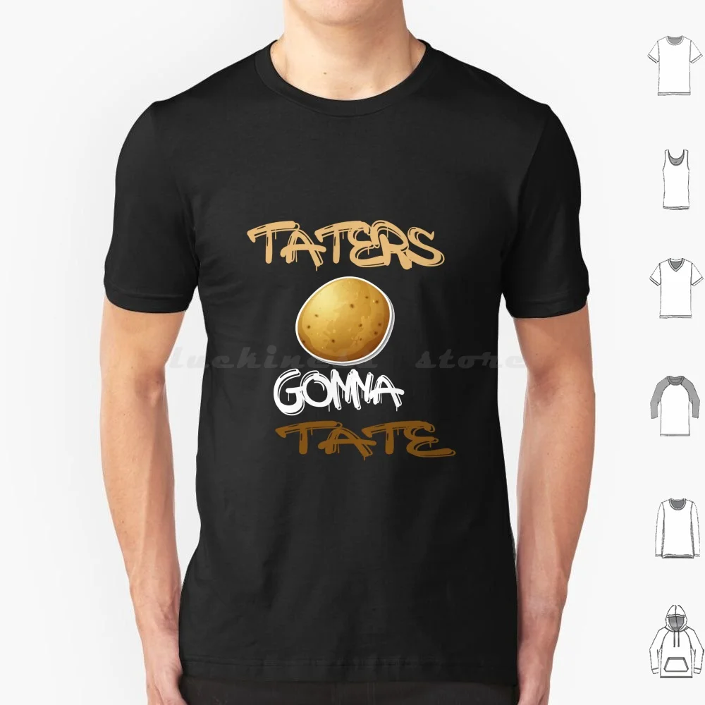 Taters Gonna Tate T Shirt Cotton Men Women DIY Print Taters Gonna Tate Potato Taters Funny Potatoes Food Tater Gonna Funny