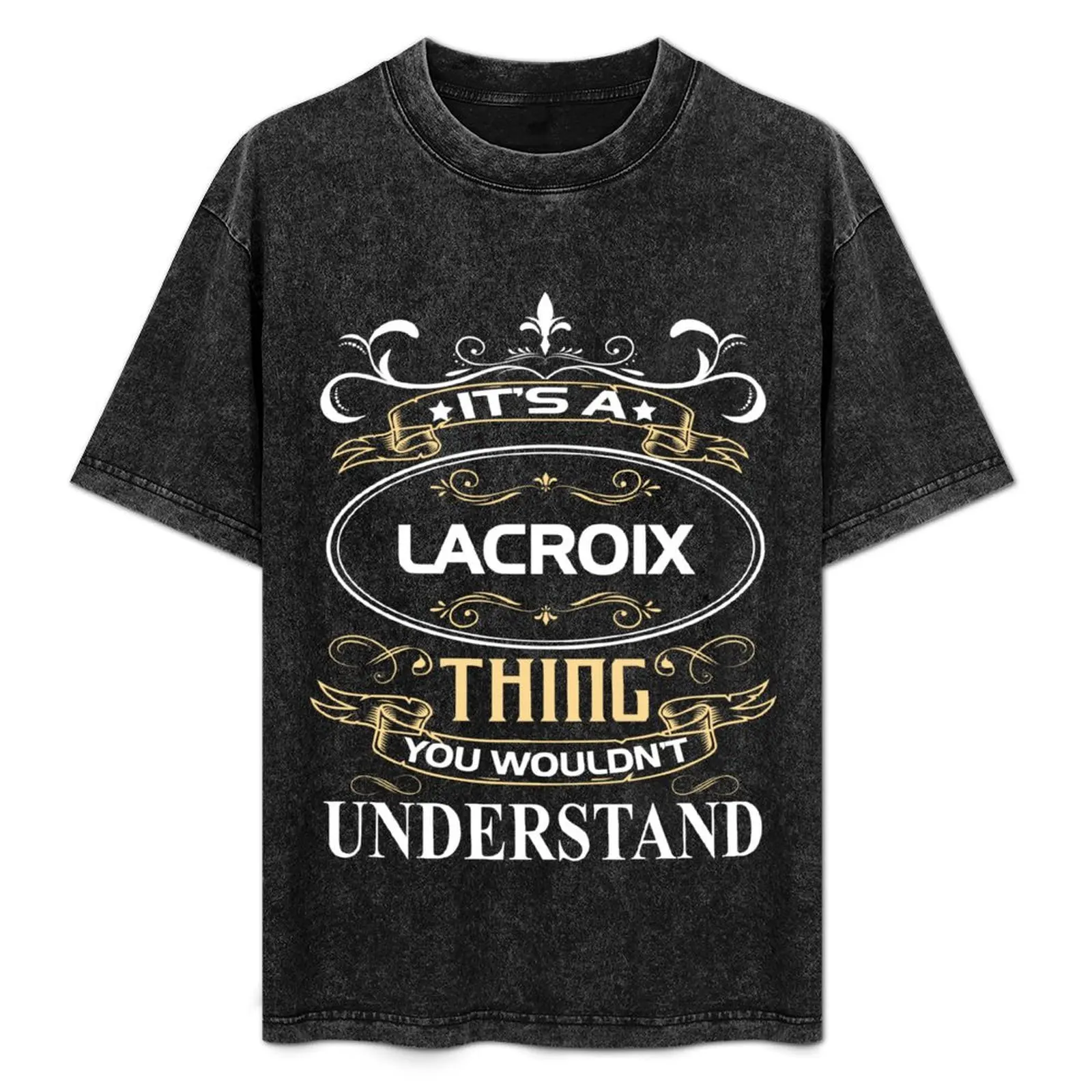 

Lacroix Name Shirt It's A Lacroix Thing You Wouldn't Understand T-Shirt Trendy Casual Short Sleeve Shirt