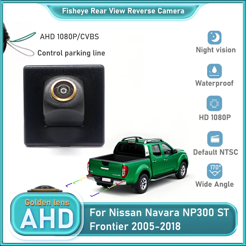 

Автомобильная золотая камера заднего вида «рыбий глаз» AHD для Nissan Navara NP300 ST Frontier 2005-2018 CCD камера ночного видения резервного копирования