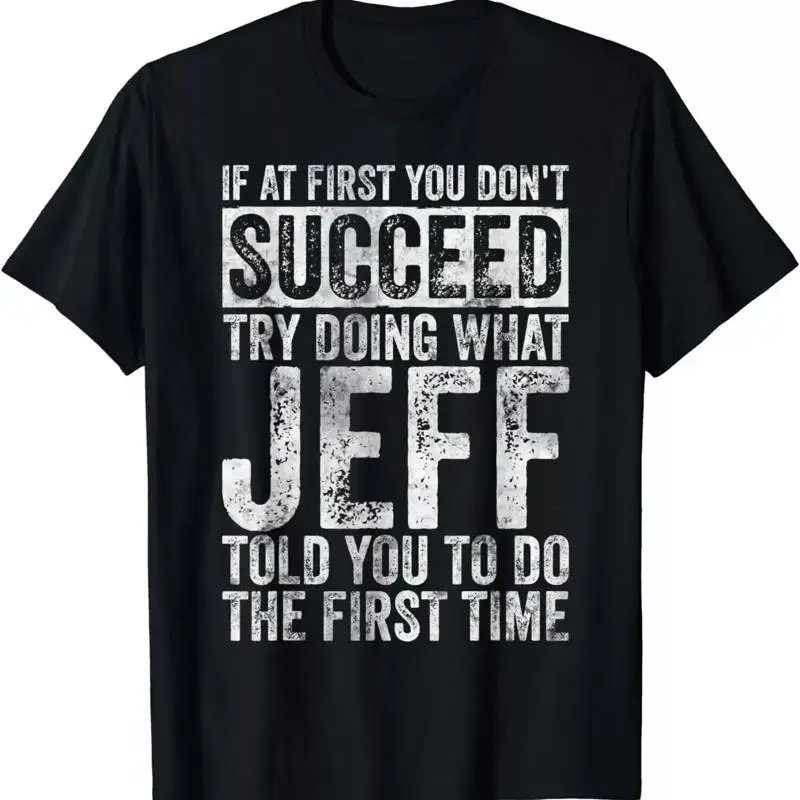 If At First You Don't Succeed Try Doing What Jeff T Shirt