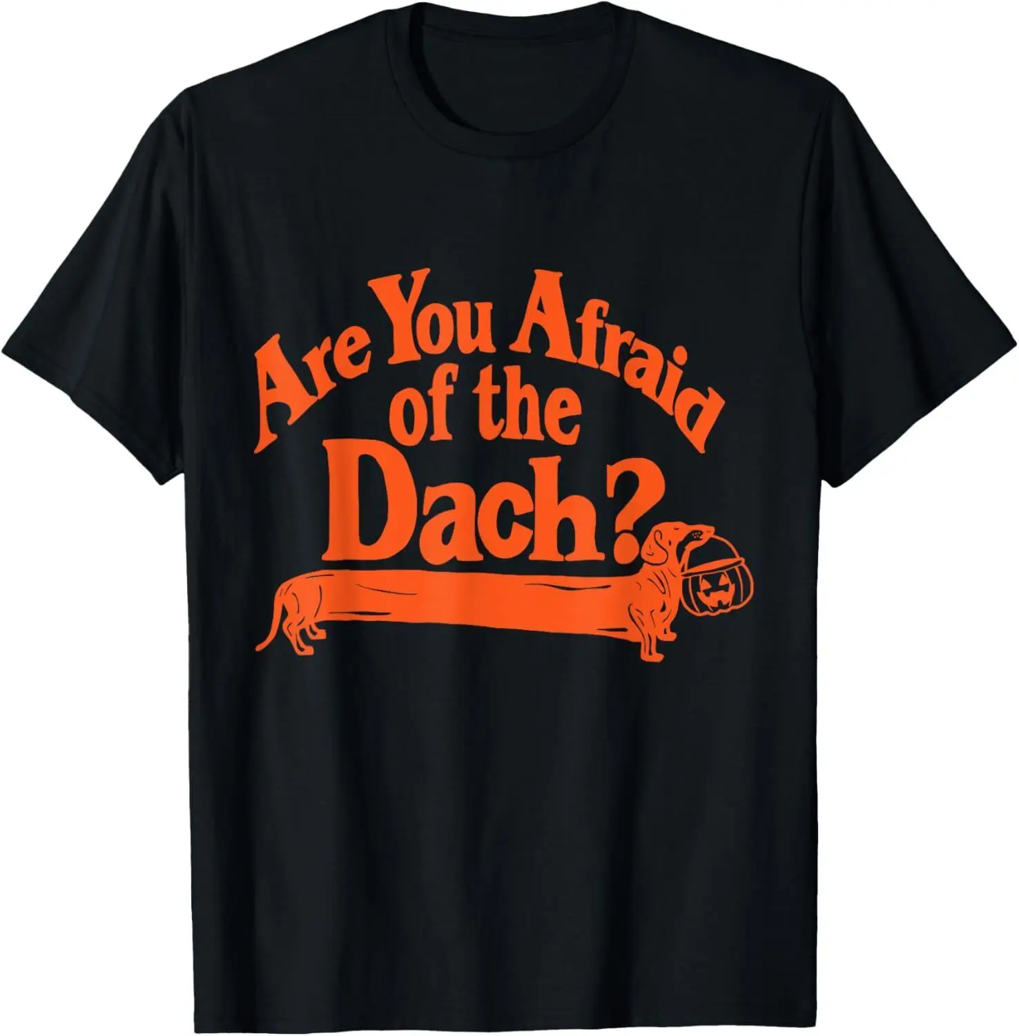 

Are You Afraid Of The Dach Funny Dachshund Dog Halloween T-Shirt