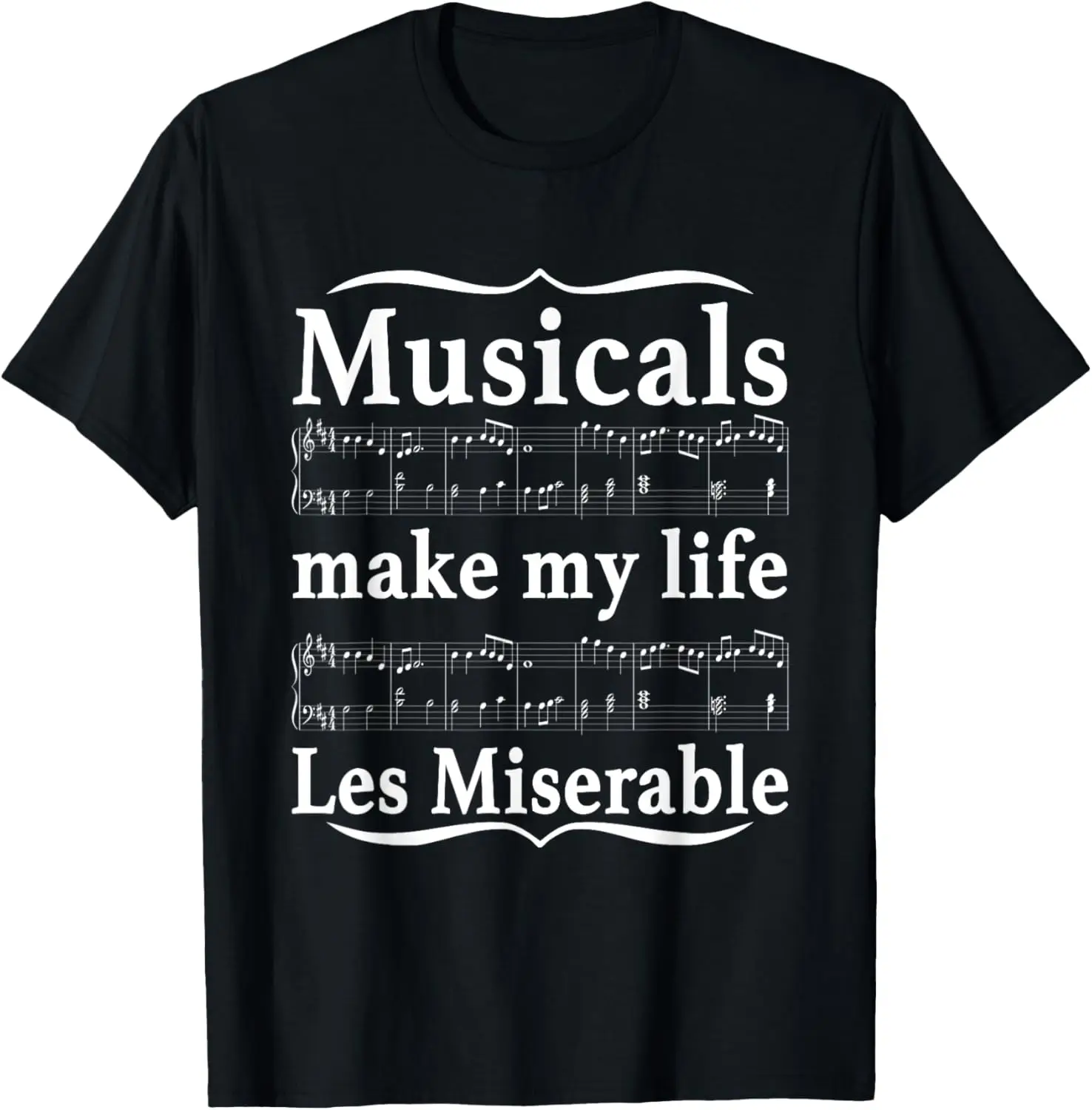 Musicals Make My Life Les Miserable Funny Apparel T-Shirt